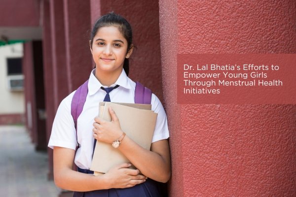 Dr. Lal Bhatia’s Efforts to Empower Young Girls Through Menstrual Health Initiatives